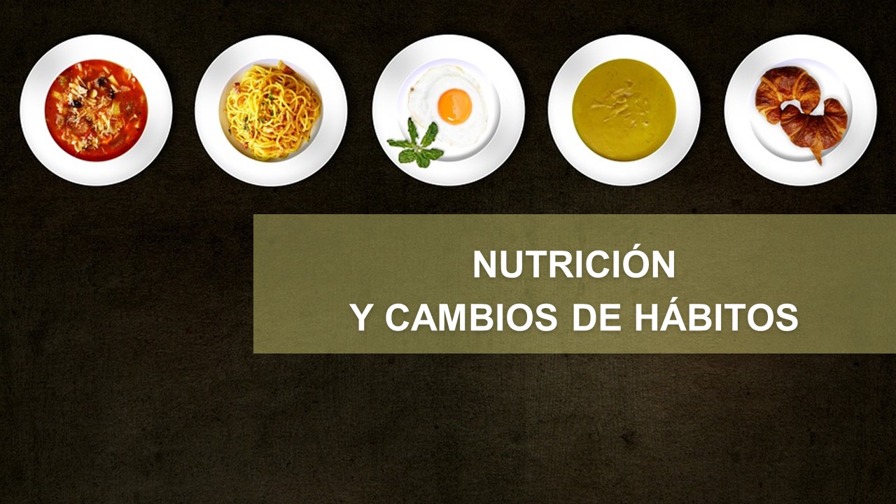 NUTRICIÓN  Y CAMBIOS DE HÁBITOS