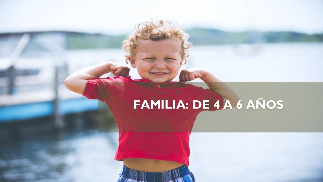 FAMILIA: DE 4 A 6 AÑOS