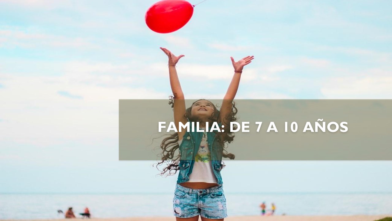 FAMILIA: DE 7 A 10 AÑOS