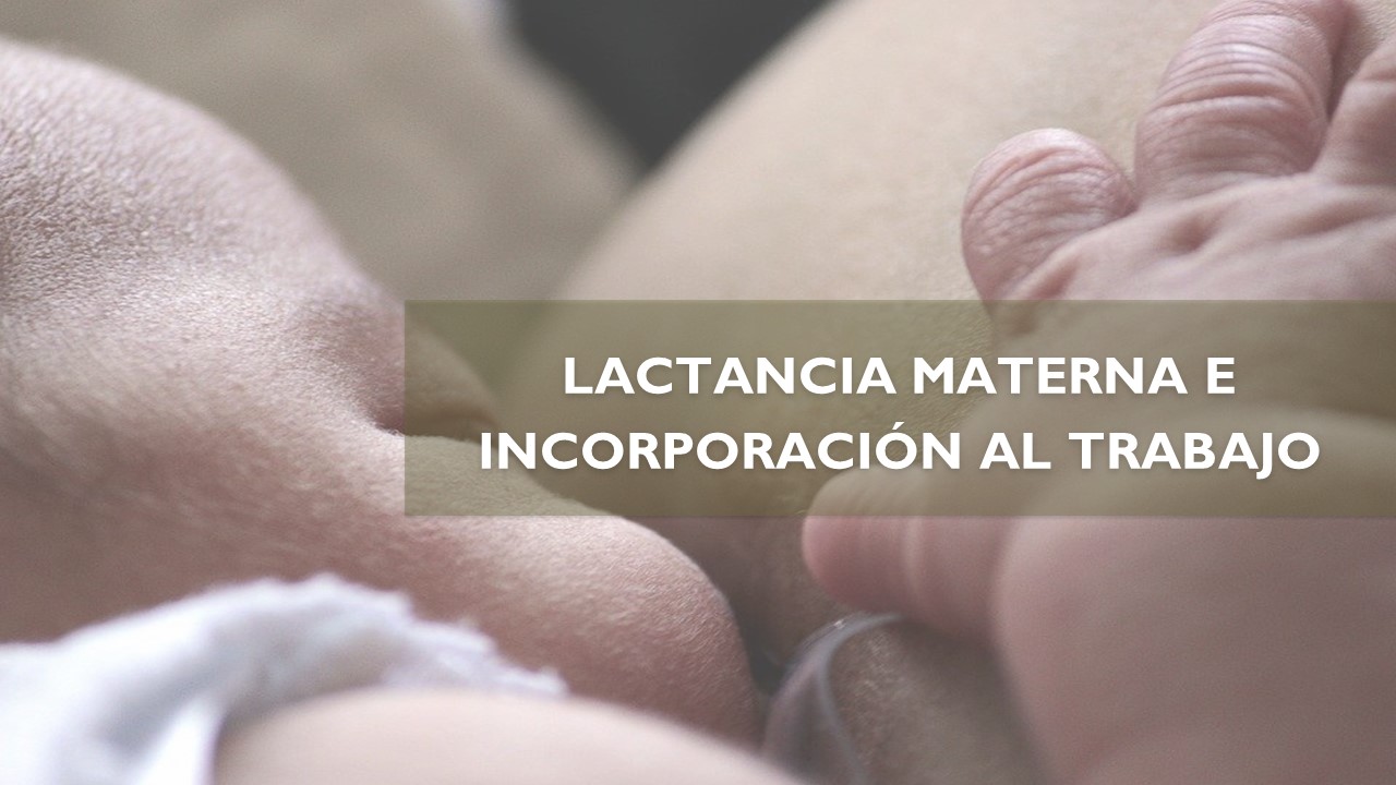 LACTANCIA MATERNA E INCORPORACIÓN AL TRABAJO